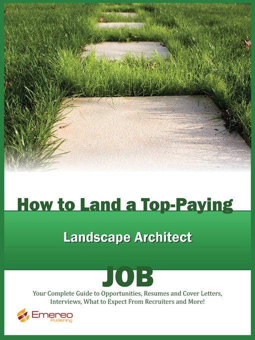 Title details for How to Land a Top-Paying Landscape Architect Job: Your Complete Guide to Opportunities, Resumes and Cover Letters, Interviews, Salaries, Promotions, What to Expect From Recruiters and More!  by Emereo Publishing - Available